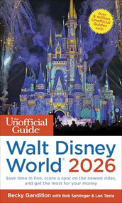 The Unofficial Guide to Walt Disney World 2026 by Becky Gandillon, Bob Sehlinger, Len Testa, 9781628091700