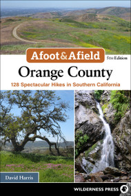 Afoot & Afield: Orange County (128 Spectacular Hikes in Southern California) by David Harris, 9781643590790