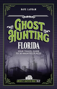 Ghost Hunting Florida (Your Travel Guide to 30 Haunted Places) by Dave Lapham, 9781578604067