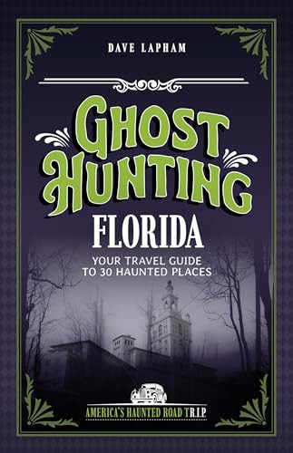 Ghost Hunting Florida (Your Travel Guide to 30 Haunted Places) by Dave Lapham, 9781578604067