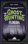 Ghost Hunting Florida (Your Travel Guide to 30 Haunted Places) by Dave Lapham, 9781578604067
