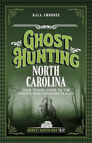 Ghost Hunting North Carolina (Your Travel Guide to the State's Most Haunted Places) by Kala Ambrose, 9781578604098
