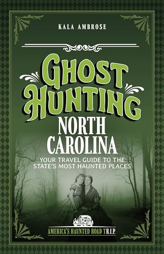 Ghost Hunting North Carolina (Your Travel Guide to the State's Most Haunted Places) by Kala Ambrose, 9781578604098