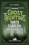 Ghost Hunting North Carolina (Your Travel Guide to the State's Most Haunted Places) by Kala Ambrose, 9781578604098