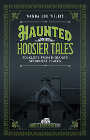 Haunted Hoosier Tales (Folklore from Indiana's Spookiest Places) by Wanda Lou Willis, 9781578604203