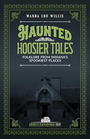 Haunted Hoosier Tales (Folklore from Indiana's Spookiest Places) by Wanda Lou Willis, 9781578604203