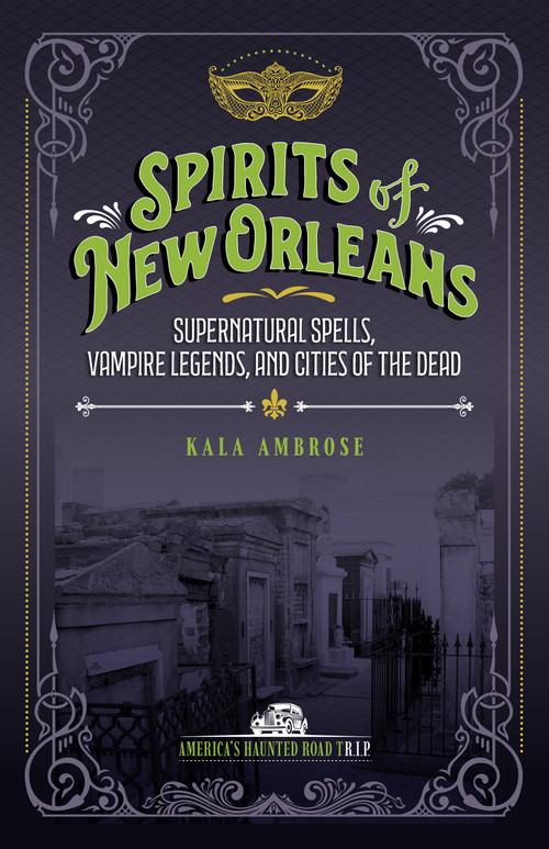 Spirits of New Orleans (Supernatural Spells, Vampire Legends, and Cities of the Dead) by Kala Ambrose, 9781578604265