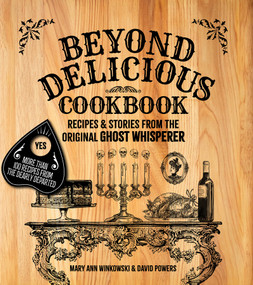 Beyond Delicious Cookbook (Recipes & Stories from the Original Ghost Whisperer) by Mary Ann Winkowski, David Powers, 9781578604296