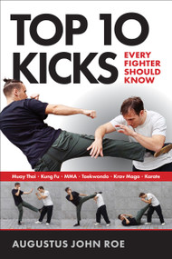 Top 10 Kicks (Every Fighter Should Know) by Augustus John Roe, 9781594393686