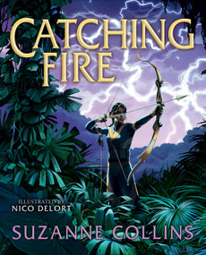 Catching Fire: Illustrated Edition (The Hunger Games #2) by Suzanne Collins, Nico Delort, 9781546159544