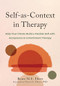 Self-as-Context in Therapy (Help Your Clients Build a Flexible Self with Acceptance and Commitment Therapy) by Beate M.E. Ebert, Steven C. Hayes, 9781648483530
