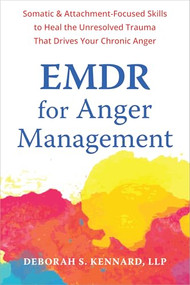 EMDR for Anger Management (Somatic and Attachment-Focused Skills to Heal the Unresolved Trauma That Drives Your Chronic Anger) by Deborah S. Kennard, 9781648484988