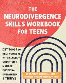 The Neurodivergence Skills Workbook for Teens (DBT Tools to Help You Deal with Sensory Sensitivity, Manage Emotional Overwhelm, and Thrive) by Rhiannon Theurer, Megan Anna Neff, 9781648485121