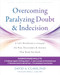Overcoming Paralyzing Doubt and Indecision (A CBT Workbook to Conquer the Fear, Uncertainty, and Anxiety That Keep You Stuck) by David A. Clark, Robert L. Leahy, 9781648485756