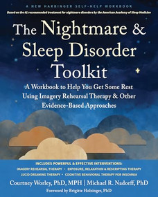 The Nightmare and Sleep Disorder Toolkit (A Workbook to Help You Get Some Rest Using Imagery Rehearsal Therapy and Other Evidence-Based Approaches) by Courtney Worley, Michael R. Nadorff, Brigitte Holzinger, 9781648485817
