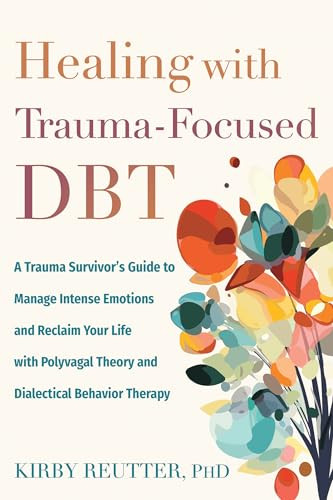 Healing with Trauma-Focused DBT by Kirby Reutter, 9781648485848