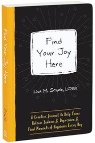 Find Your Joy Here (A Creative Journal to Help Teens Release Sadness and Depression and Find Moments of Happiness Every Day) by Lisa M. Schab, 9781648486197
