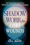 Shadow Work for Core Wounds (Move Beyond Toxic Positivity to Heal Emotional Trauma and Find True Belonging) by Ora North, 9781648486326