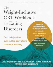 The Weight-Inclusive CBT Workbook for Eating Disorders (Tools to Reject Diet Culture, Heal Body Shame, and Promote Recovery) by Lauren Muhlheim, Jennifer Averyt, Shannon Patterson, Carolyn Black Becker, 9781648486456