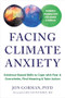 Facing Climate Anxiety (Evidence-Based Skills to Cope with Fear and Overwhelm, Find Meaning, and Take Action) by Jon Gorman, Lise Van Susteren, 9781648486562