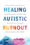 Healing Autistic Burnout (A Neuroaffirming Guide for Connecting with Your Authentic Self, Restoring Your Energy, and Advocating for Your Needs) by Sharon Kaye O'Connor, William Stillman, 9781648486715