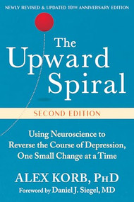 The Upward Spiral (Using Neuroscience to Reverse the Course of Depression, One Small Change at a Time) - 9781648486869 by Alex Korb, Daniel J. Siegel, 9781648486869