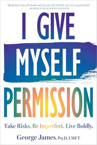 I Give Myself Permission (Take Risks. Be Imperfect. Live Boldly.) by George James, 9781648486890