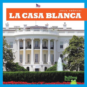 La Casa Blanca (White House) (Spanish Edition) - 9781620315217 by R.J. Bailey, 9781620315217