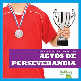 Actos de perseverancia (Showing Perseverance) (Spanish Edition) - 9781620319802 by Rebecca Pettiford, 9781620319802