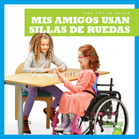 Mis amigos usan sillas de ruedas (My Friend Uses a Wheelchair) (Spanish Edition) by Kirsten Chang, 9781645270188
