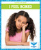 I Feel Bored by Stephanie Finne, 9781645273981