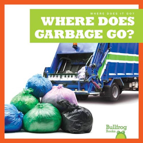 Where Does Garbage Go? by Charlie W. Sterling, Dana Flemming, 9781645275473