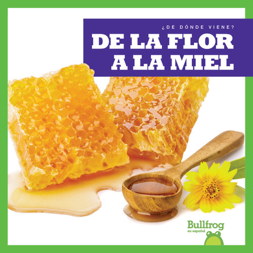 De la flor a la miel (From Flower to Honey) (Spanish Edition) - 9781645276050 by Penelope S. Nelson, 9781645276050