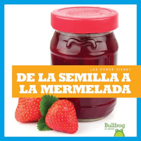 De la semilla a la mermelada (From Seed to Jam) (Spanish Edition) by Penelope S. Nelson, 9781645276081