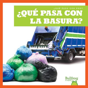¿Qué pasa con la basura? (Where Does Garbage Go?) (Spanish Edition) - 9781645275930 by Charlie W. Sterling, 9781645275930