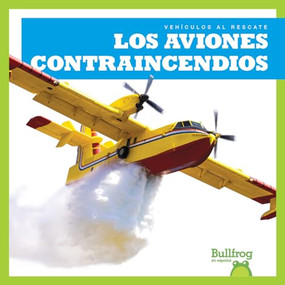 Los aviones contraincendios (Firefighting Planes) (Spanish Edition) - 9781636901787 by Bizzy Harris, 9781636901787