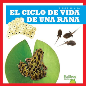 El ciclo de vida de una rana (A Frog's Life Cycle) (Spanish Edition) by Jamie Rice, 9781636909967