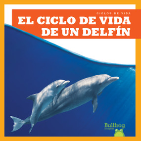 El ciclo de vida de un delfín (A Dolphin's Life Cycle) (Spanish Edition) by Jamie Rice, 9798885240055