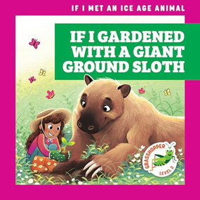 If I Gardened with a Giant Ground Sloth by Jenna Lee Gleisner, Michelle Simpson, 9781636909424