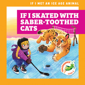 If I Skated with Saber-Toothed Cats by Jenna Lee Gleisner, Kathryn Inkson, 9781636909516