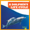 A Dolphin's Life Cycle by Jamie Rice, 9781636908311