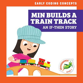 Min Builds a Train Track (An If-Then Story) by Elizabeth Everett, Christos Skaltsas, 9798885241793