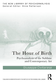 The Hour of Birth (Psychoanalysis of the Sublime and Contemporary Art) by Giuseppe Civitarese, 9781032765280