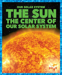 The Sun (The Center of Our Solar System) - 9798885243711 by Mari Schuh, 9798885243711
