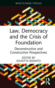 Law, Democracy and the Crisis of Foundation (Deconstructive and Constructive Perspectives) by Giuditta Bissiato, 9781032748160