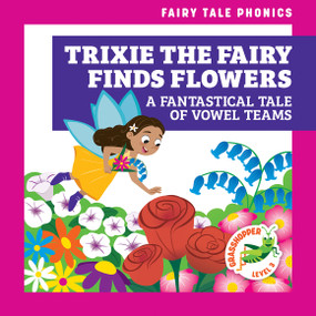 Trixie the Fairy Finds Flowers: A Fantastical Tale of Vowel Teams by Rebecca Donnelly, Carissa Harris, 9798885246286