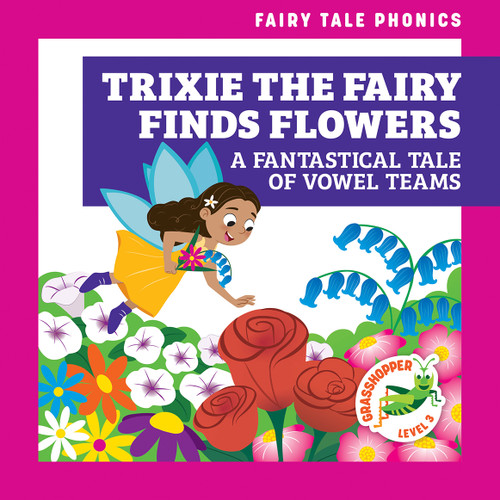 Trixie the Fairy Finds Flowers: A Fantastical Tale of Vowel Teams by Rebecca Donnelly, Carissa Harris, 9798885246286
