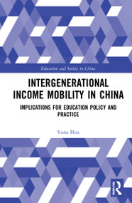Intergenerational Income Mobility in China (Implications for Education Policy and Practice) by Yuna Hou, 9780367541958