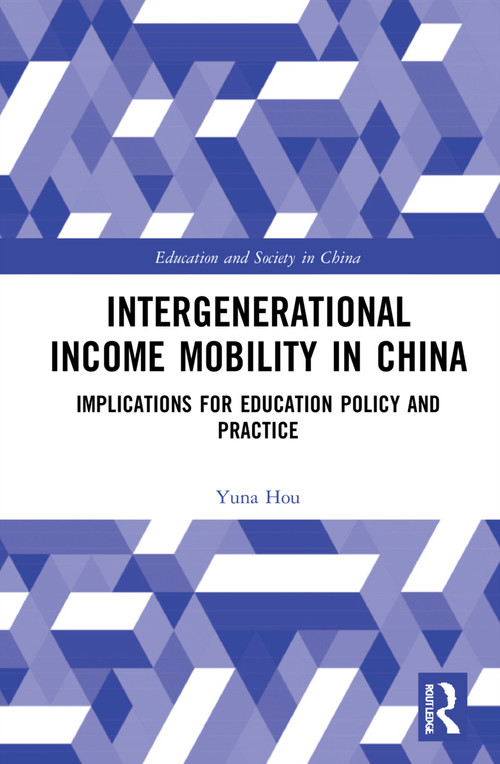 Intergenerational Income Mobility in China (Implications for Education Policy and Practice) by Yuna Hou, 9780367541958