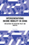 Intergenerational Income Mobility in China (Implications for Education Policy and Practice) by Yuna Hou, 9780367541958